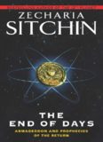The End of Days: Armageddon and Prophecies of the Return (The Earth Chronicles)