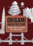 Origami Architecture: Papercraft Models of the World's Most Famous Buildings: Origami Book with 16 Projects & Instructional DVD