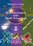 Real Astronomy with Small Telescopes: Step-by-Step Activities for Discovery (Patrick Moore's Practical Astronomy Series)