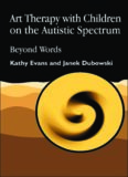 Art Therapy with Children on the Autistic Spectrum: Beyond Words  