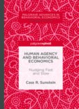 Human Agency and Behavioral Economics: Nudging Fast and Slow