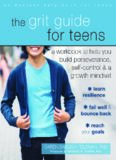 The Grit Guide for Teens: A Workbook to Help You Build Perseverance, Self-Control, and a Growth