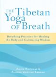 The Tibetan Yoga of Breath: Breathing Practices for Healing the Body and Cultivating Wisdom