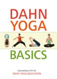 Dahn Yoga Basics: A Complete Guide to the Meridian Stretching, Breathing Exercises, Energy Work