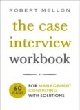 The Case Interview Workbook: 60 Case Questions for Management Consulting with Solutions