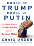 House of Trump, House of Putin: How Vladimir Putin and the Russian Mafia Helped Put Donald Trump in the White House