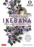Origami Ikebana: Create Lifelike Paper Flower Arrangements: Includes Origami Book with 38 Projects and Instructional DVD