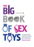 The big book of sex toys: from vibrators and dildos to swings and slings — playful and kinky bedside accessories that make your sex life amazing