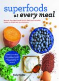 Superfoods at Every Meal: Nourish Your Family with Quick and Easy Recipes Using 10 Everyday Superfoods: * Quinoa * Chickpeas * Kale * Sweet Potatoes * ... Honey * Coconut Oil * Greek Yogurt * Walnuts