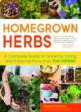 Homegrown herbs : a complete guide to growing, using, and enjoying more than 100 herbs