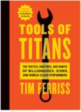 Tools of Titans  The Tactics, Routines, and Habits of Billionaires, Icons, and World-Class Performer ( PDFDrive