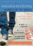 The executive functioning workbook for teens: help for unprepared, late, and scattered teens