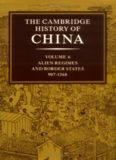 The Cambridge History of China, Vol. 6: Alien Regimes and Border States, 907-1368