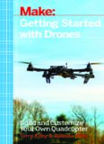 Make: Getting Started with Drones: Build and Customize Your Own Quadcopter
