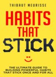 Habits That Stick The Ultimate Guide To Building Powerful Habits That Stick Once and For All