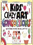 Kids' Crazy Art Concoctions: 50 Mysterious Mixtures for Art & Craft Fun (Williamson Kids Can