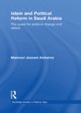 Islam and Political Reform in Saudi Arabia: The Quest for Political Change and Reform (Routledge