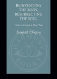 Reinventing the Body, Resurrecting the Soul: How to Create a New You