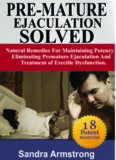 PRE-MATURE EJACULATION SOLVED: Maintaining Potency, Eliminating Premature Ejaculation & Erectile Dysfunction.
