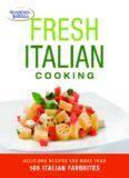 Fresh italian cooking : [delicious recipes for more than 100 italian favorites]