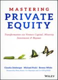 Mastering Private Equity: Transformation via Venture Capital, Minority Investments and Buyouts