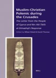 Muslim-Christian Polemic During the Crusades: The Letter From the People of Cyprus and Ibn Abi Talib Al-Dimashqi's Response (The History of Christian-Muslim Relations)
