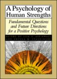 A Psychology of Human Strengths: Fundamental Questions and Future Directions for a Positive