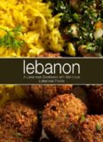 Lebanon: A Lebanese Cookbook with Delicious Lebanese Food