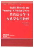 English phonetics and phonology : a practical course : second edition = 英语语音学与音系学实用教程 /English phonetics and phonology : a practical course : second edition = Ying yu yu yin xue yu yin xi xue shi yong jiao cheng