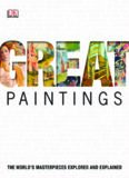Great Paintings.  The World's Masterpieces Explored and Explained