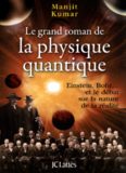 Le grand roman de la physique quantique : Einstein, Bohr... et le débat sur la nature de la réalité  