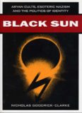 Black Sun: Aryan Cults, Esoteric Nazism and the Politics of Identity