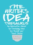 The writer's idea thesaurus : an interactive guide for developing ideas for novels and short