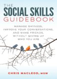 The Social Skills Guidebook: Manage Shyness, Improve Your Conversations, and Make Friends, Without Giving Up Who You Are