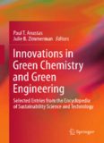 Innovations in Green Chemistry and Green Engineering: Selected Entries from the Encyclopedia of Sustainability Science and Technology
