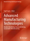Advanced Manufacturing Technologies: Modern Machining, Advanced Joining, Sustainable Manufacturing