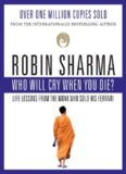 Who Will Cry When You Die?: Life Lessons From The Monk Who Sold His Ferrari