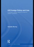 US Foreign Policy and Iran: American-Iranian Relations since the Islamic Revolution