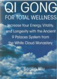 Qi Gong for Total Wellness: Increase Your Energy, Vitality, and Longevity with the Ancient 9 Palaces System from the White Cloud Monastery