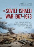 The Soviet-Israeli War, 1967–1973: The USSR’s Military Intervention  in the Egyptian-Israeli