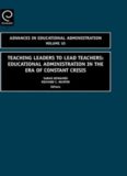 Teaching Leaders to Lead Teachers, Volume 10: Educational Administration in the Era of Constant Crisis (Advances in Educational Administration) (Advances in Educational Administration)