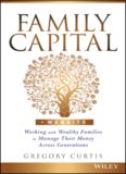 Family Capital: Working with Wealthy Families to Manage Their Money Across Generations