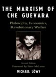 The Marxism of Che Guevara: Philosophy, Economics, Revolutionary Warfare
