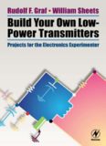 Build Your Own Low-Power Transmitters: Projects for the Electronics Experimenter