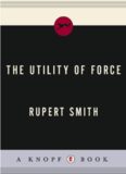 The Utility of Force: The Art of War in the Modern World
