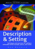 Description & Setting: Techniques and Exercises for Crafting a Believable World of People, Places, and Events (Write Great Fiction)