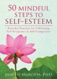 50 Mindful Steps to Self-Esteem. Everyday Practices for Cultivating Self-Acceptance and Self