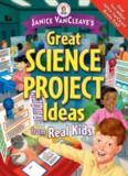 Janice VanCleave's great science project ideas from real kids