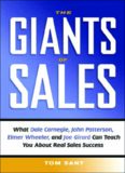 The Giants of Sales: What Dale Carnegie, John Patterson, Elmer Wheeler, And Joe Girard Can Teach You About Real Sales Success