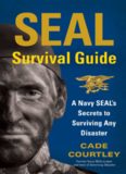 Seal Survival Guide: A Navy SEAL's Secrets to Surviving Any Disaster